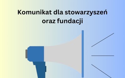 Komunikat dla stowarzyszeń oraz fundacji